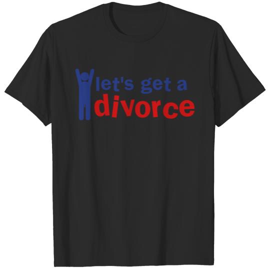 let's get a divorce (with a willy) T-shirt