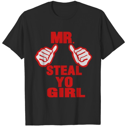 MR. STEAL YO GIRL T-shirt