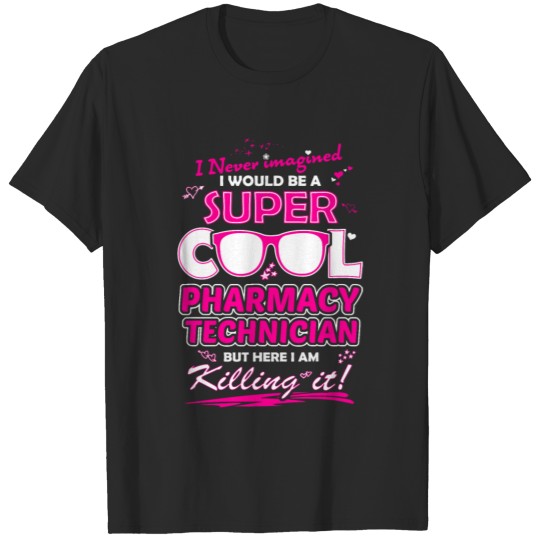 Pharmacy technician - Never imagined being one T-shirt