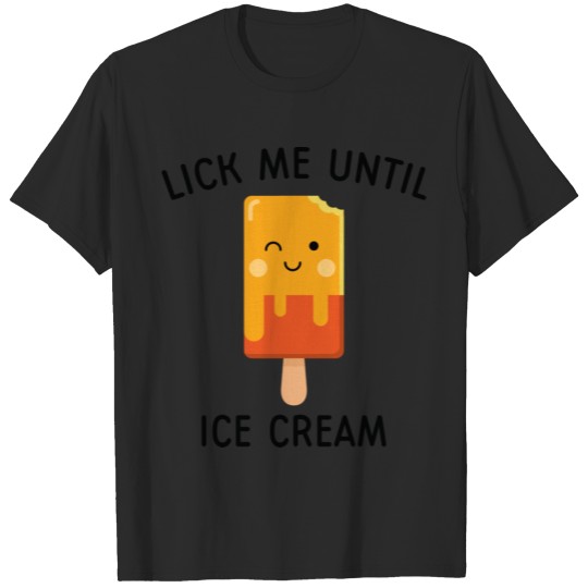 Lick Me Until Ice Cream T-shirt