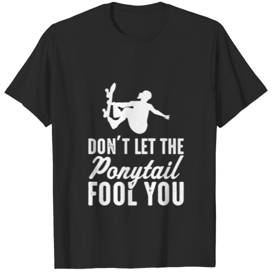 Skateboarder Don't Let The il Fool You Wome T-shirt