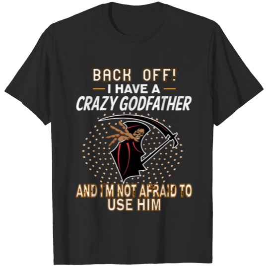 I Have A Crazy Godfather! T-shirt