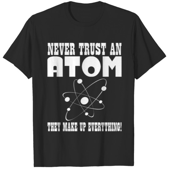 NEVER TRUST AN ATOM T-shirt