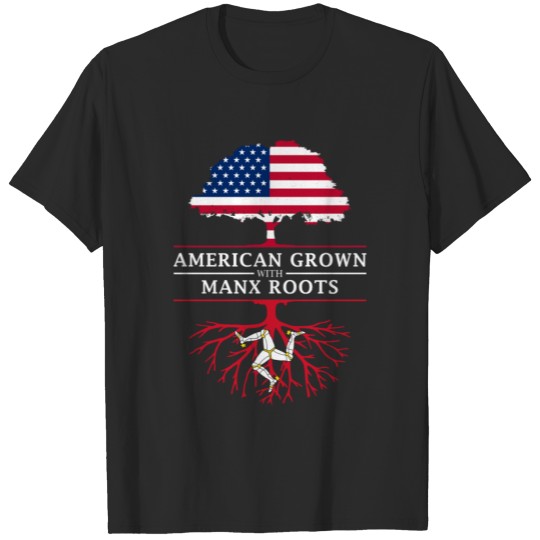 American Grown with Manx Roots   Isle of Man T-shirt