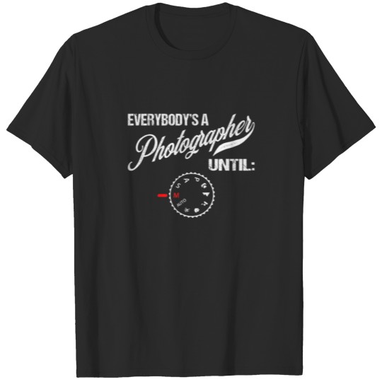 Funny Everybody's A Photographer Until Manual Mode T-shirt