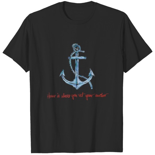 Home is Where You Set Your Anchor T-shirt