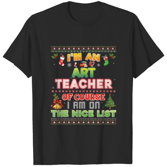 I'm An Art Teacher Of Course I Am On The Nice List T-shirt