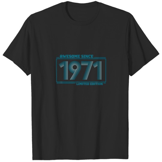 Awesome Since 1971 LIMITED EDITION Born In 1971 50 T-shirt