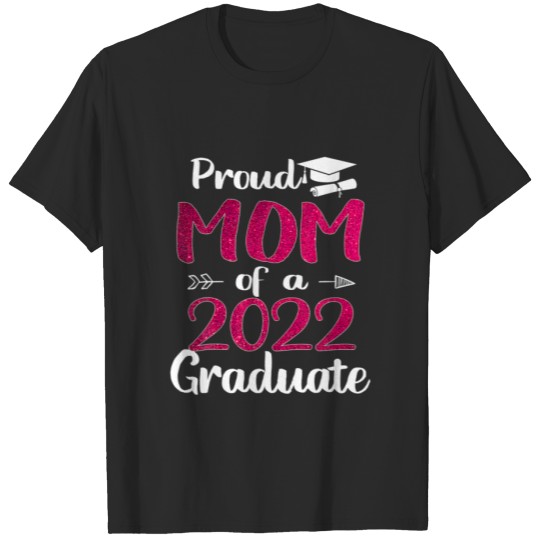 Proud Mom Of A 2022 Graduate For Mommy 2022 Gradua T-shirt
