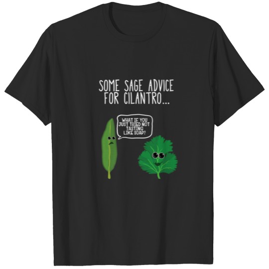 Sage Advice For Cilantro Funny Hate Cilantro T-shirt