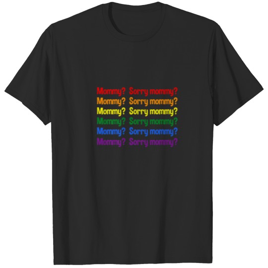 Mommy Sorry Mommy Sorry Viral Meme Trend Funny T-shirt