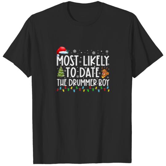 Most Likely To Date The Drummer Boy Family Xmas Ho T-shirt