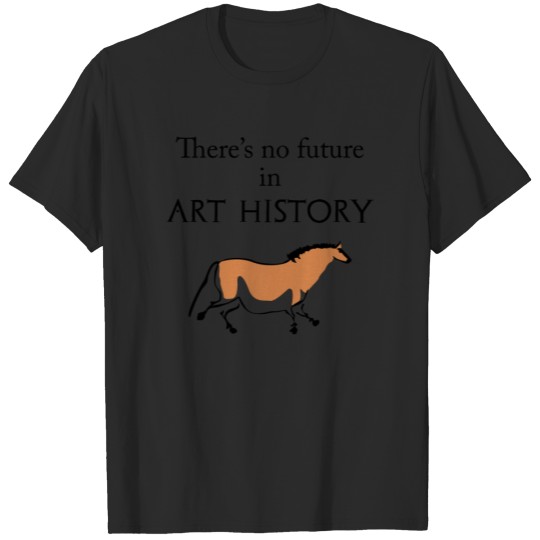 There's no future in Art History T-shirt
