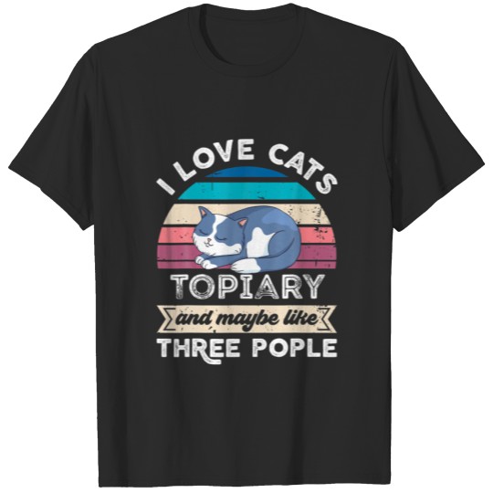 I Love Cats Topiary And Like Three People T-shirt