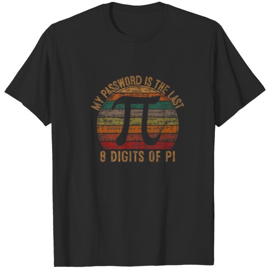 My Password Is The Last 8 Digits Of Pi Gift Math P T-shirt