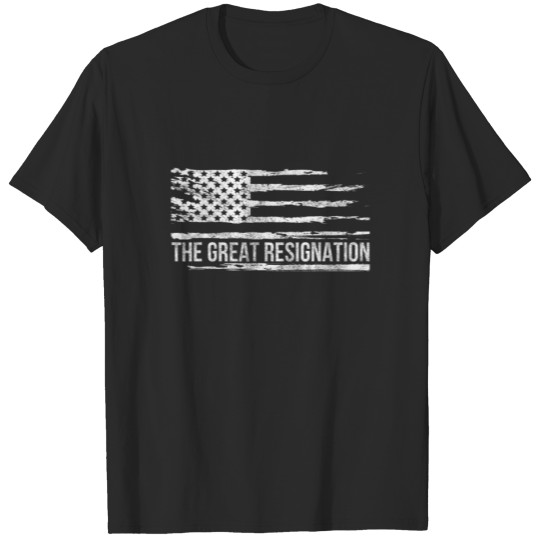 The Great Resignation I Quit Job Funny Unemployed T-shirt
