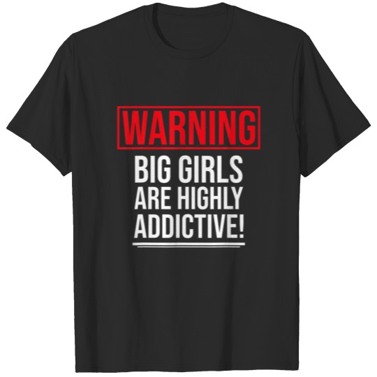 Warning Big Girls Are Highly Addictive Funny Sayin T-shirt