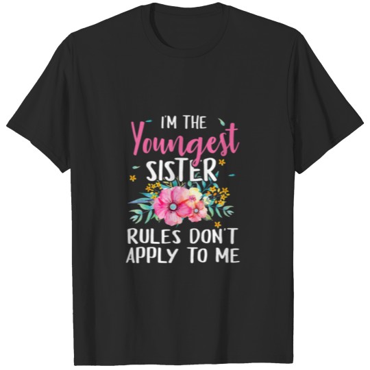 I'm The Youngest Sister Rules Don't Apply To Me Fu T-shirt