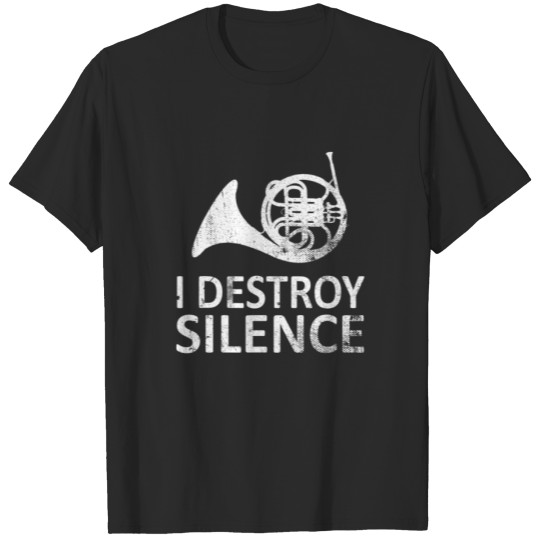 I Destroy Silence - Funny French Horn Players T-shirt
