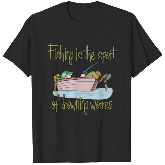 Fishing is the Sport of Drowning Worms T-shirt