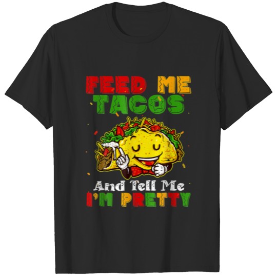 Feed Me Tacos And Tell Me I'm Pretty Cinco De Mayo T-shirt