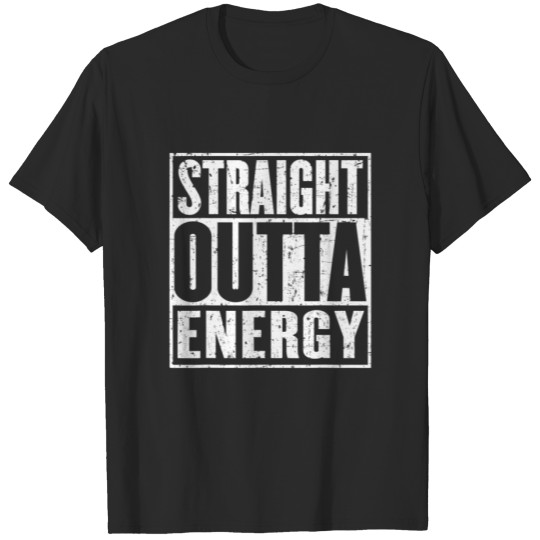 Straight Outta Energy Funny T-shirt