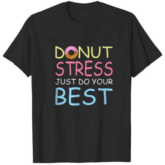 Donut Stress Just Do Your Best - Teachers Testing T-shirt