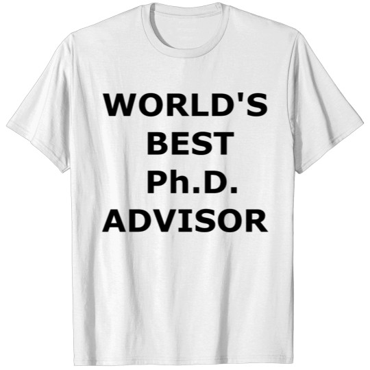 WORLD'S BEST Ph.D. ADVISOR T-shirt