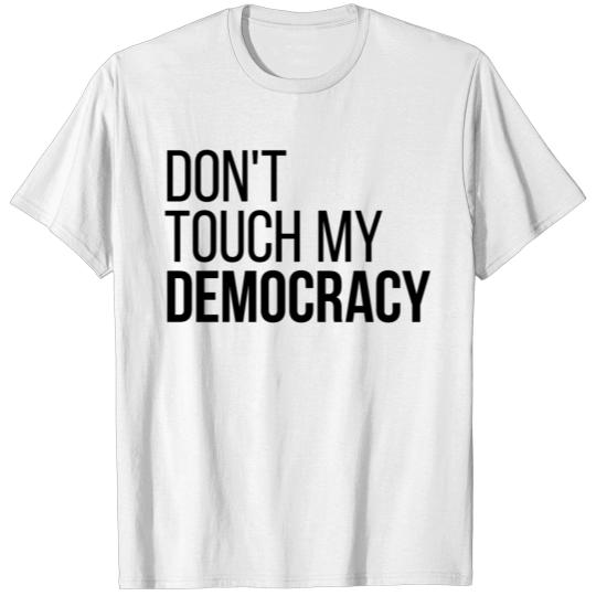 Don't Touch my Democracy T-shirt