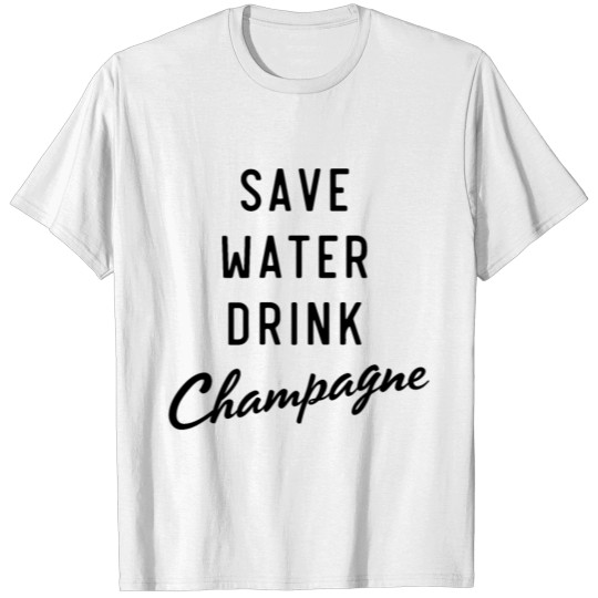 Save water drink champagne T-shirt