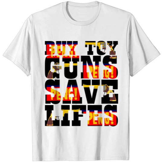 Buy Toy Guns - Save Lives - Toy Gun - Peng! T-shirt