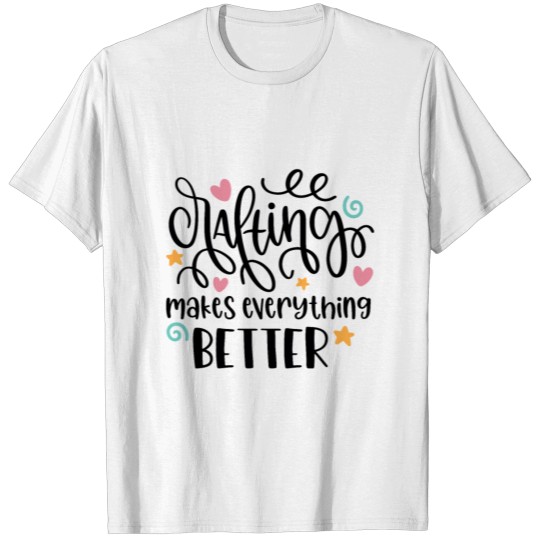 Crafting makes everything better Hobby T-shirt