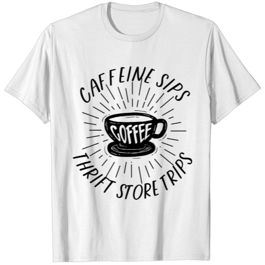 Caffeine Sips Thrift Store Trips T-shirt