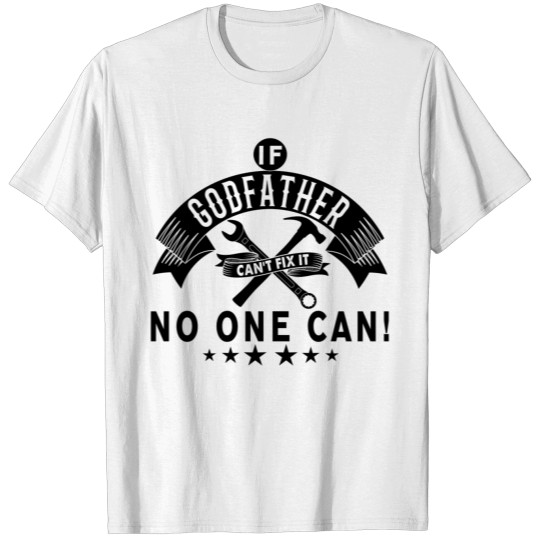 IF GODFATHER CAN'T FIX IT! T-shirt