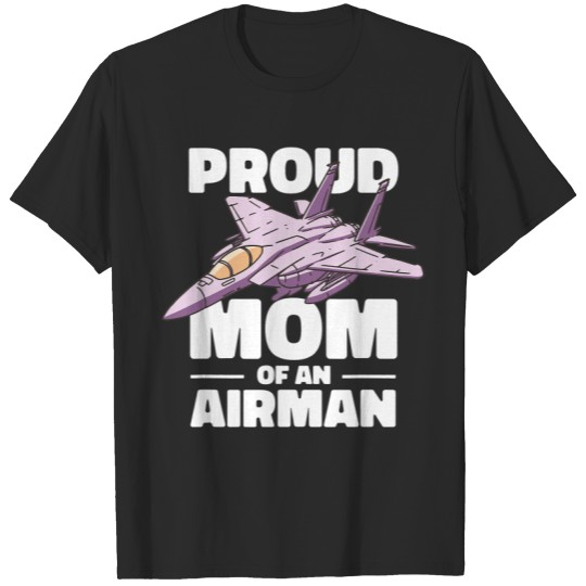 Pilot Job Proud Mom Of An Airman Air Man Military Jet Fighter Pilot T-Shirts