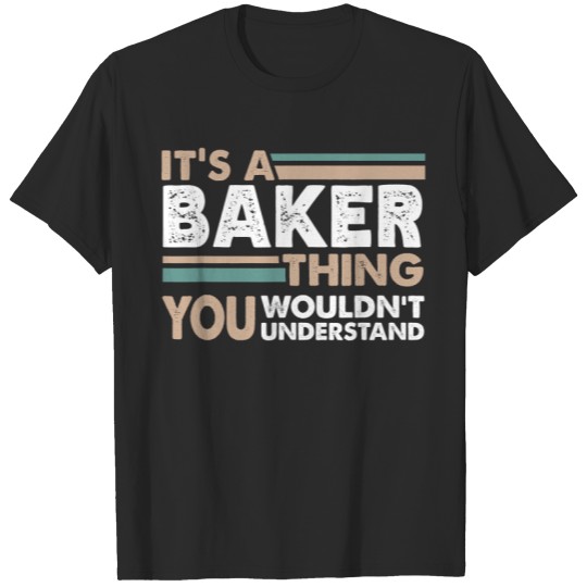 Baker Bakery Its A Baker Thing You Wouldnt Understand Family Name T-Shirts