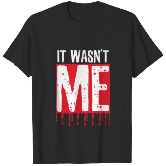 It Was Not Me Bloody Mystery T Shirt