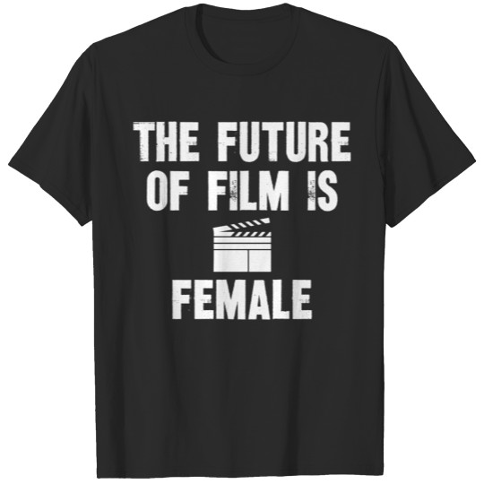 The Future of Film is Female T-shirt
