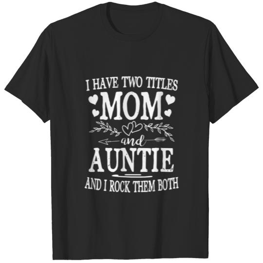 Womens I Have Two Titles Mom And Auntie Mothers Da T Shirts
