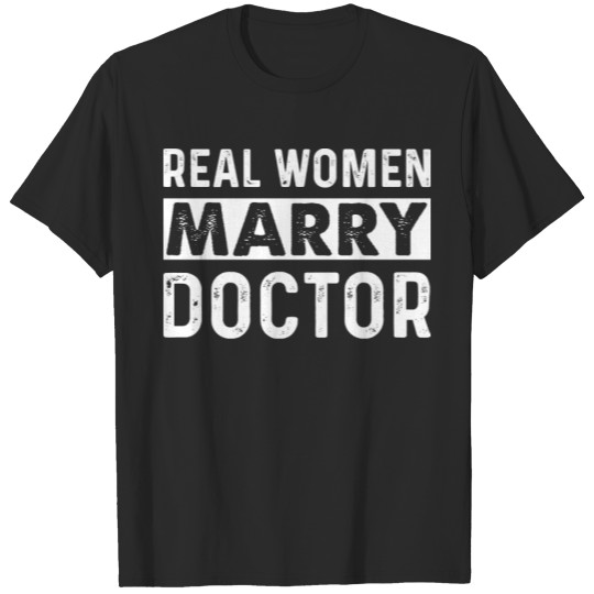 Real Women Marry Doctor Doctor Gift Doctor T Shirts