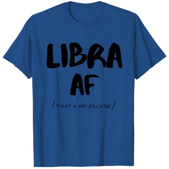Libra AF Zodiac Sign That's My Excuse Horoscope T Shirt