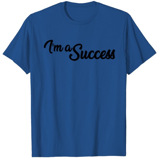 I'm a Success T-shirt