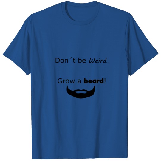 Grow a beard! T-shirt