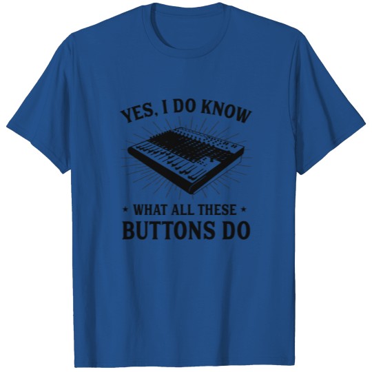 Yes I Do Know What All These Button Do Funny Gift T-shirt