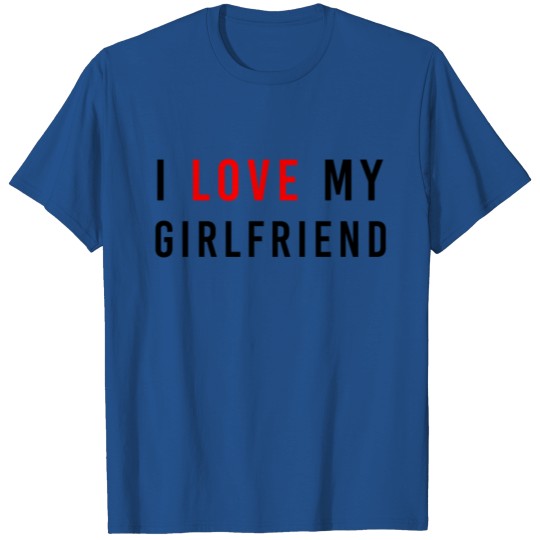 I love my Girlfriend T-shirt