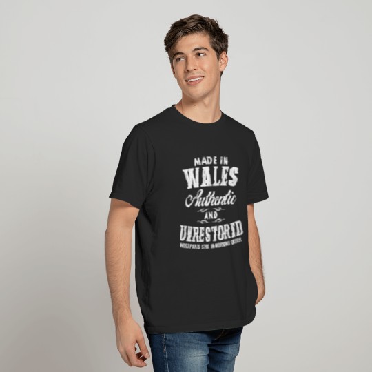 Wales - Made in Wales and unrestored t-shirt T-shirt