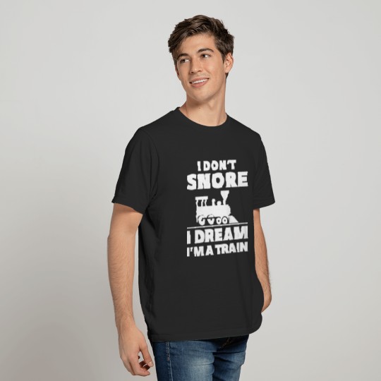 I Don’t Snore I Dream I’m A Train T-shirt