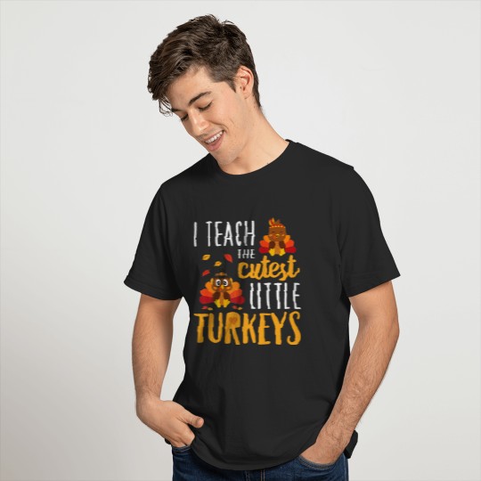 I Teach The Cutest Little Turkeys School Thanksgiving T-Shirt