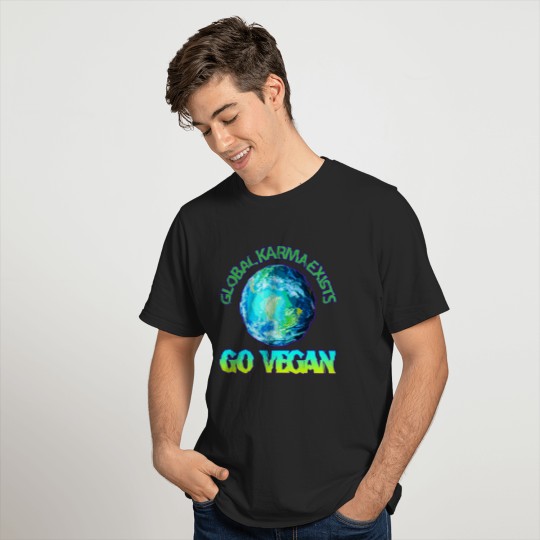 GLOBAL KARMA EXISTS. GO VEGAN. T-shirt