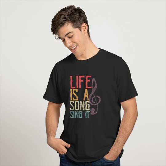 Life Is A Song, Sing It T-shirt